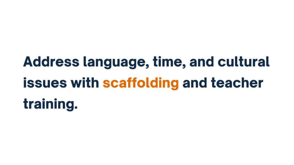 Text slide stating, 'Address language, time, and cultural issues with scaffolding and teacher training.' The word 'scaffolding' is highlighted in orange.