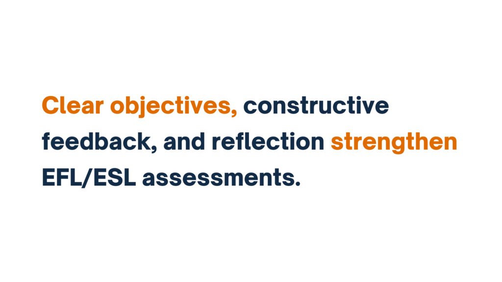 Clear objectives, constructive feedback, and reflection strengthen EFL/ESL assessments.