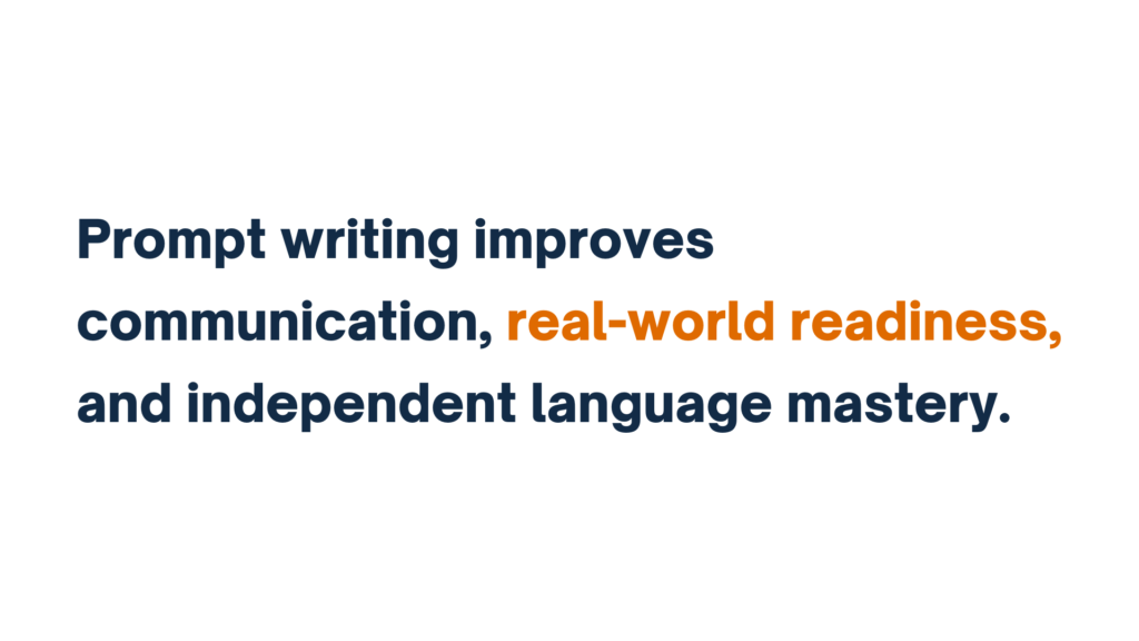 "Text in bold stating 'Prompt writing improves communication, real-world readiness, and independent language mastery,' with 'real-world readiness' highlighted in orange."