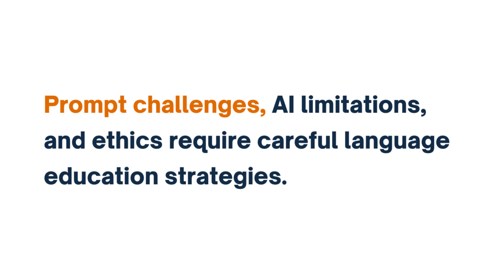 "Text image stating 'Prompt challenges, AI limitations, and ethics require careful language education strategies.' The words 'Prompt challenges' are highlighted in orange font."