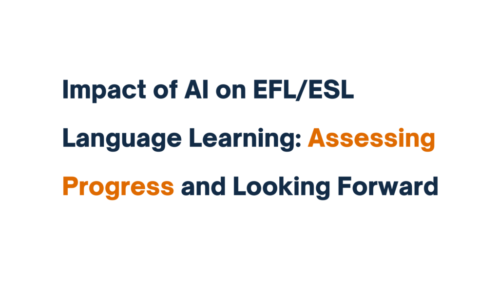 "Title image displaying 'Impact of AI on EFL/ESL Language Learning: Assessing Progress and Looking Forward' in bold text, with 'Assessing Progress' highlighted in orange."