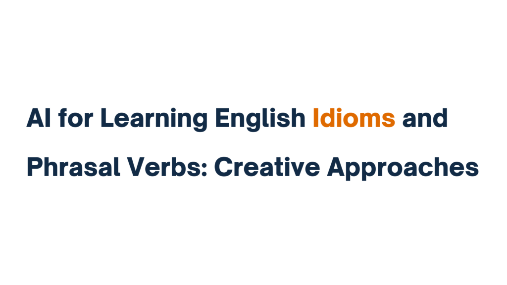 AI for Learning English Idioms and Phrasal Verbs: Creative Approaches featured image.