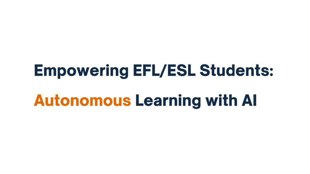 "Empowering EFL/ESL Students: Autonomous Learning with AI - Title Image"