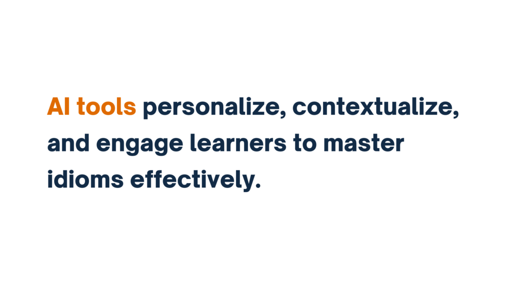 Text reading "AI tools personalize, contextualize, and engage learners to master idioms effectively."