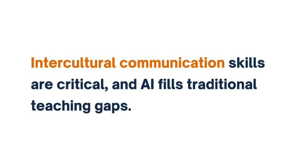 "Intercultural communication skills are critical, and AI fills traditional teaching gaps."