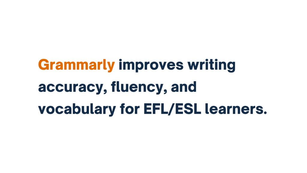 "Text reads: 'Grammarly improves writing accuracy, fluency, and vocabulary for EFL/ESL learners,' with 'Grammarly' highlighted in orange."