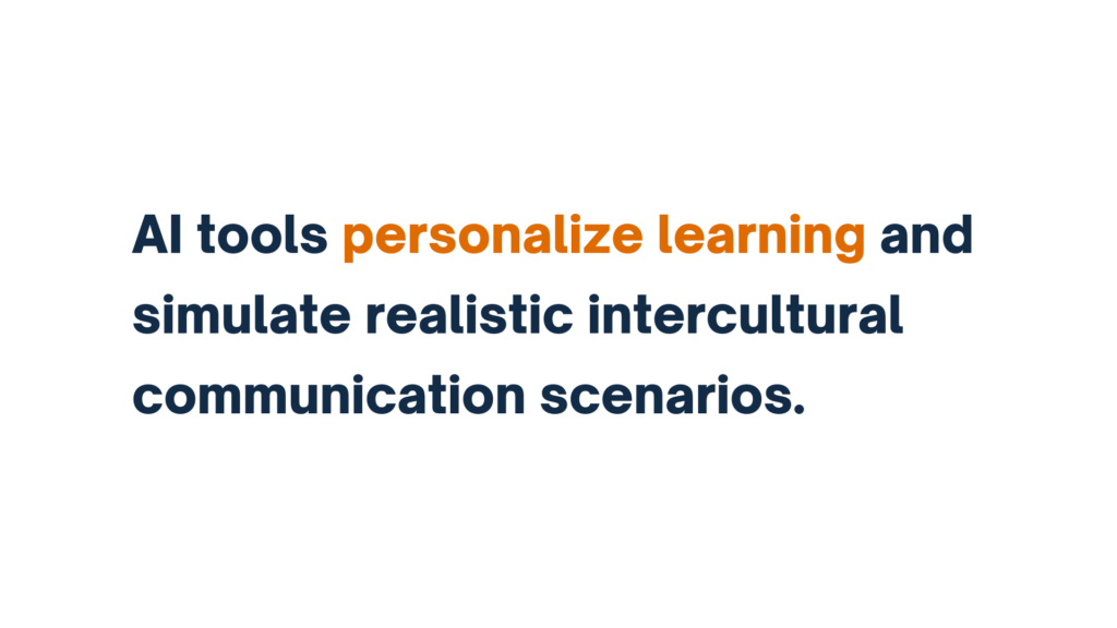 "AI tools personalize learning and simulate realistic intercultural communication scenarios."