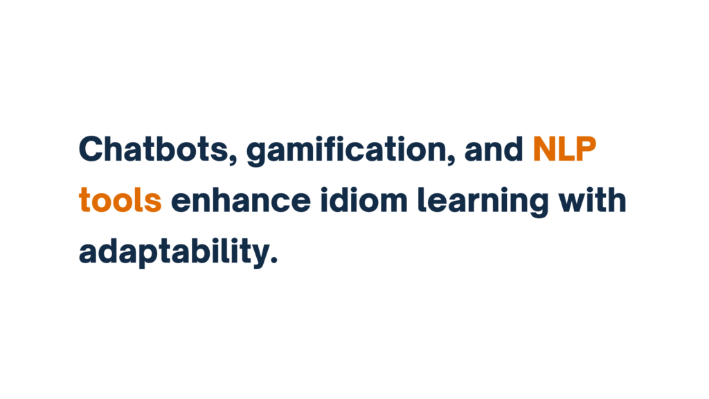 Text reading "Chatbots, gamification, and NLP tools enhance idiom learning with adaptability."