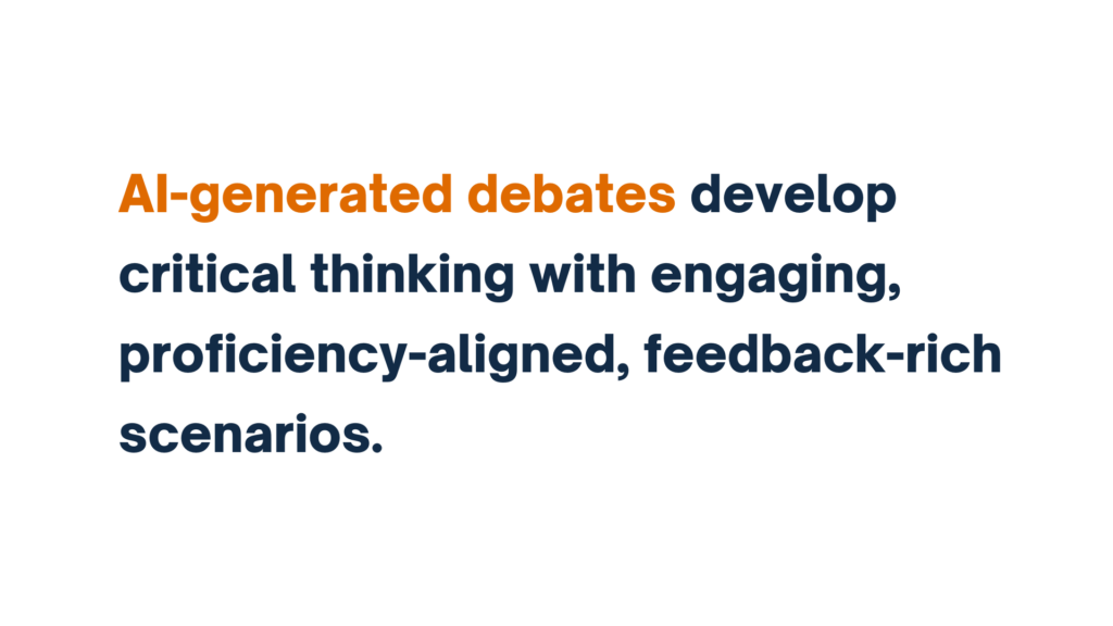 "AI-generated debates develop critical thinking with engaging, proficiency-aligned, feedback-rich scenarios" written in bold text with emphasis on "AI-generated debates."