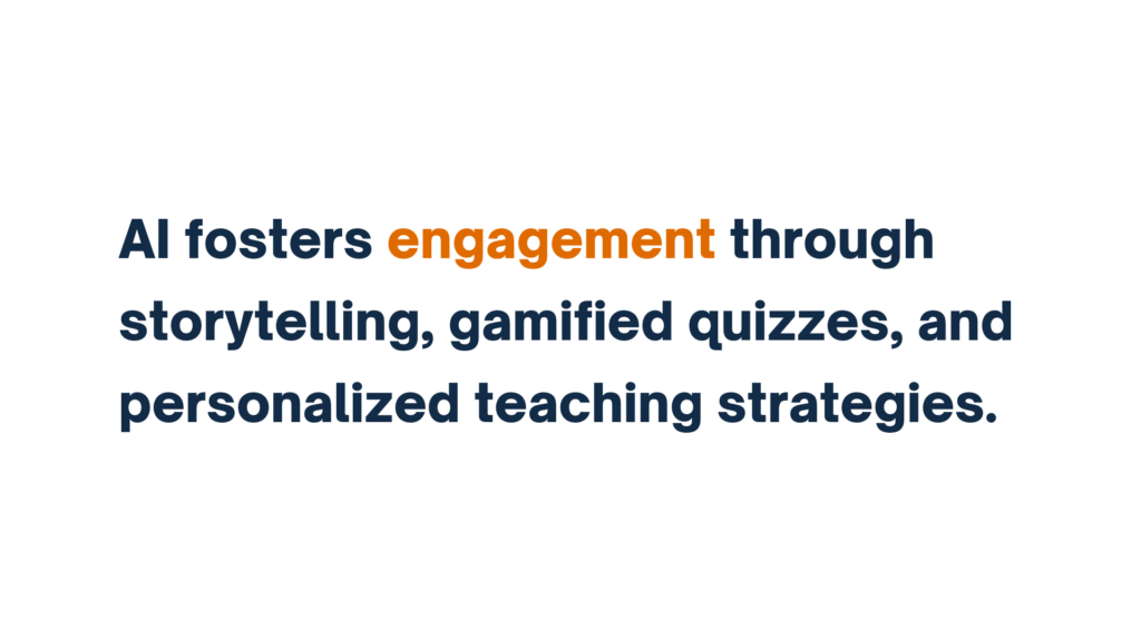 Text reading "AI fosters engagement through storytelling, gamified quizzes, and personalized teaching strategies."