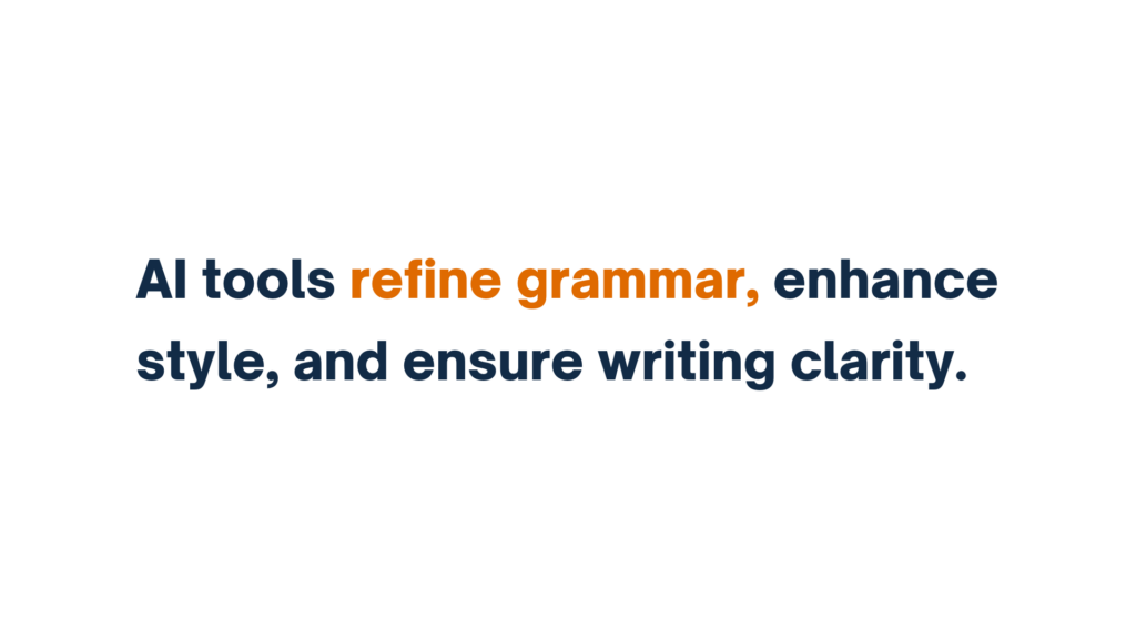 "AI tools refine grammar, enhance style, and ensure writing clarity."