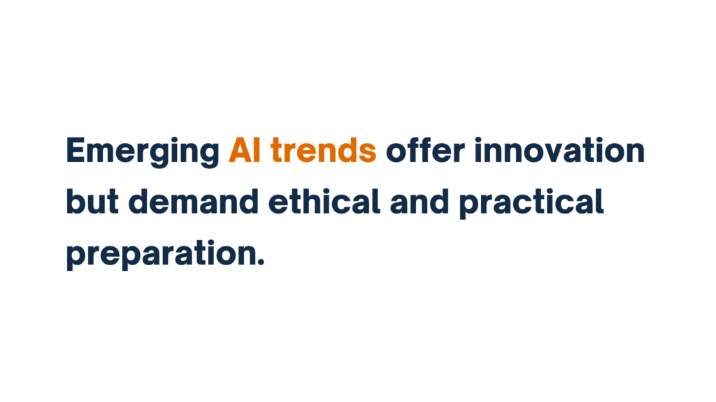 "Text stating 'Emerging AI trends offer innovation but demand ethical and practical preparation,' with 'AI trends' highlighted in orange."