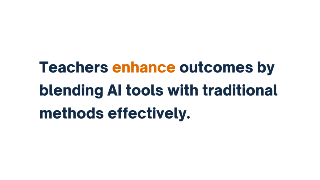 Text reading "Teachers enhance outcomes by blending AI tools with traditional methods effectively."