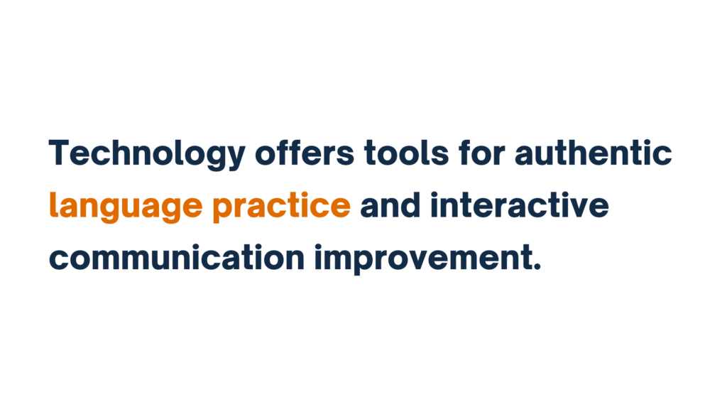 Text reading, "Technology offers tools for authentic language practice and interactive communication improvement."