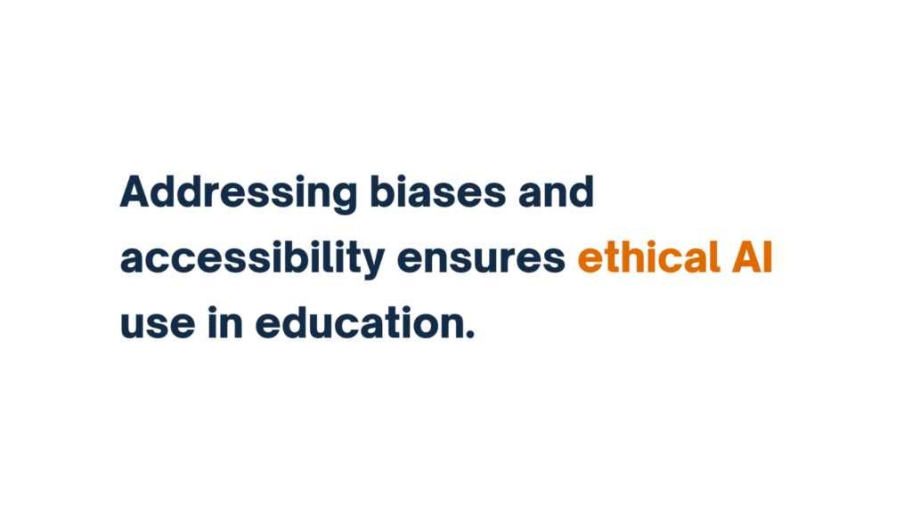 "Addressing biases and accessibility ensures ethical AI use in education."