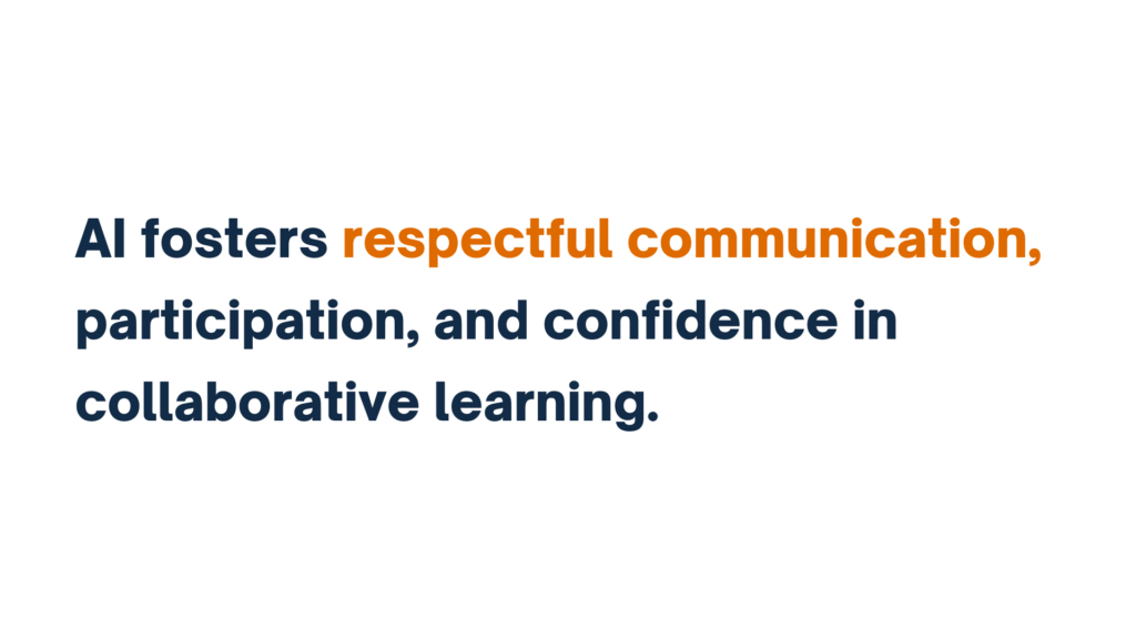 AI fosters respectful communication, participation, and confidence in collaborative learning.