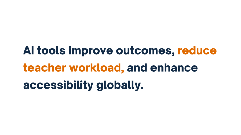 "Text reading: AI tools improve outcomes, reduce teacher workload, and enhance accessibility globally."