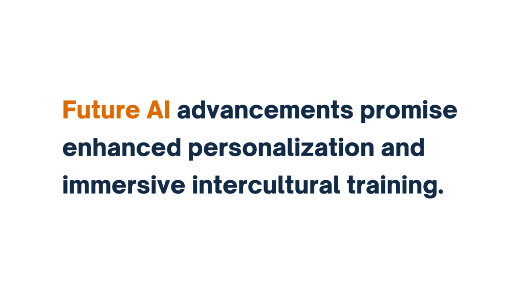 "Future AI advancements promise enhanced personalization and immersive intercultural training."