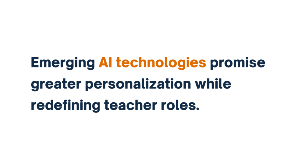 "Text reading: Emerging AI technologies promise greater personalization while redefining teacher roles."