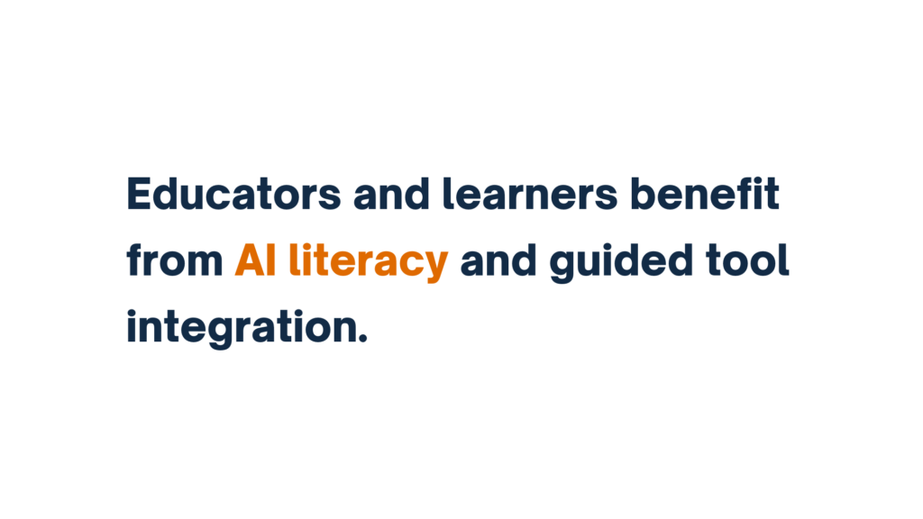 "Educators and learners benefit from AI literacy and guided tool integration."