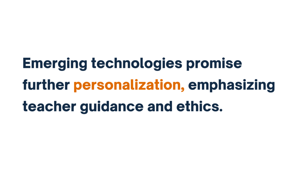 "Emerging technologies promise further personalization, emphasizing teacher guidance and ethics."