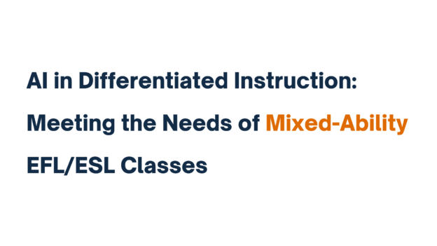 AI in Differentiated Instruction: Meeting the Needs of Mixed-Ability EFL/ESL Classes