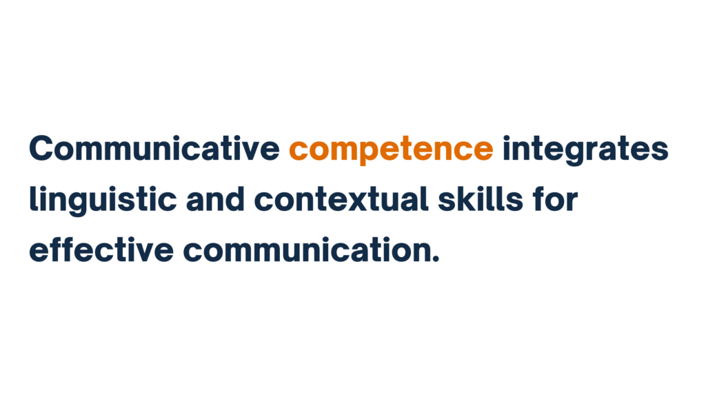 "Communicative competence integrates linguistic and contextual skills for effective communication."