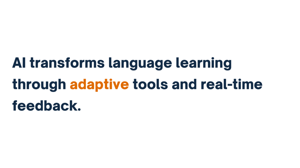 "AI transforms language learning through adaptive tools and real-time feedback."