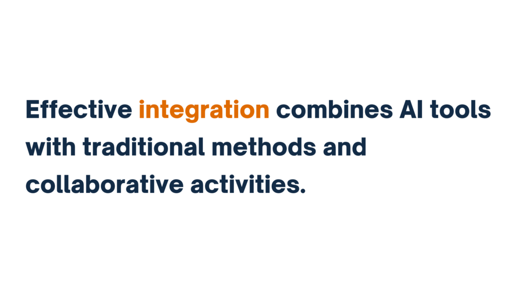 "Effective integration combines AI tools with traditional methods and collaborative activities."