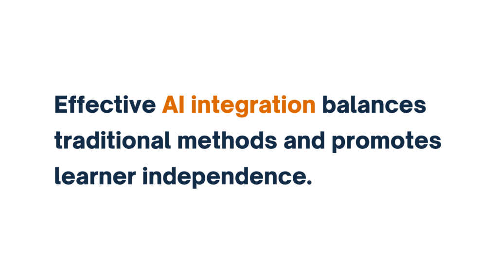 "Effective AI integration balances traditional methods and promotes learner independence."