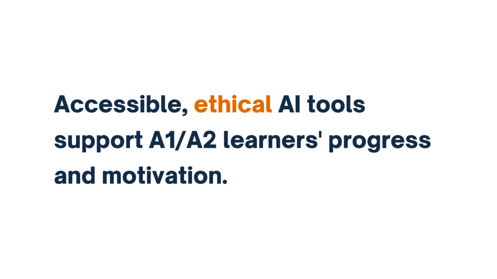 "Accessible, ethical AI tools support A1/A2 learners' progress and motivation."