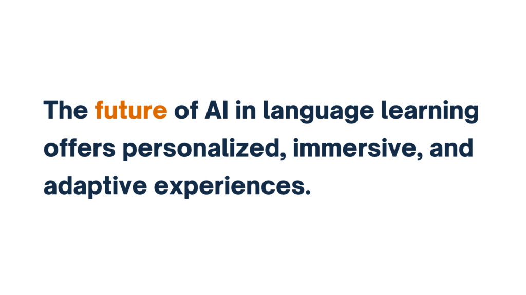 "The future of AI in language learning offers personalized, immersive, and adaptive experiences."