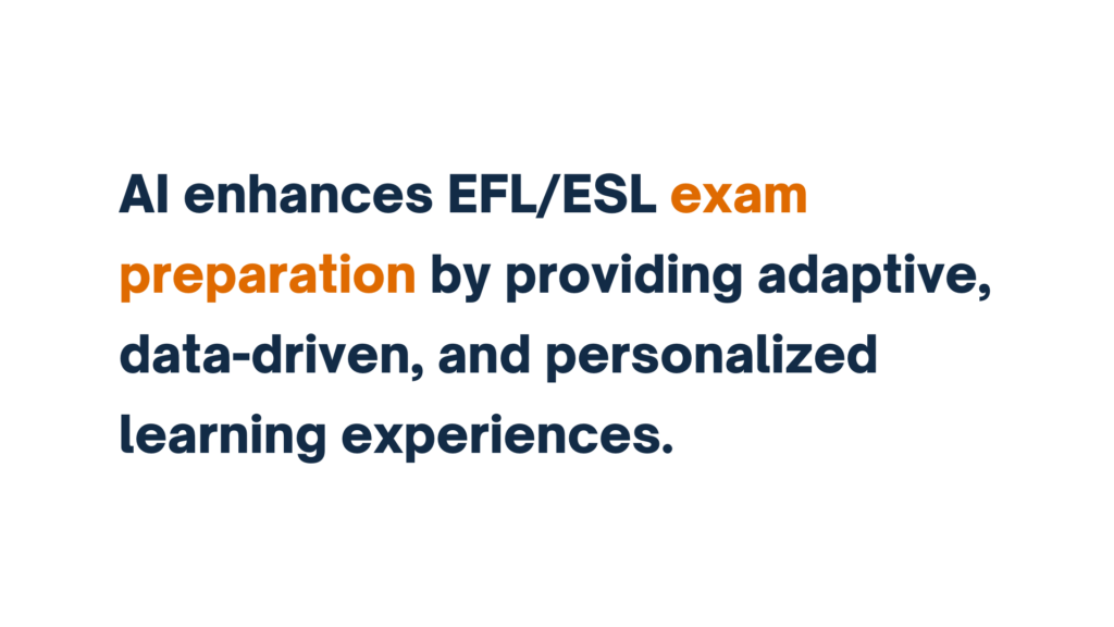 "Text stating 'AI enhances EFL/ESL exam preparation by providing adaptive, data-driven, and personalized learning experiences,' with 'exam preparation' highlighted in orange."