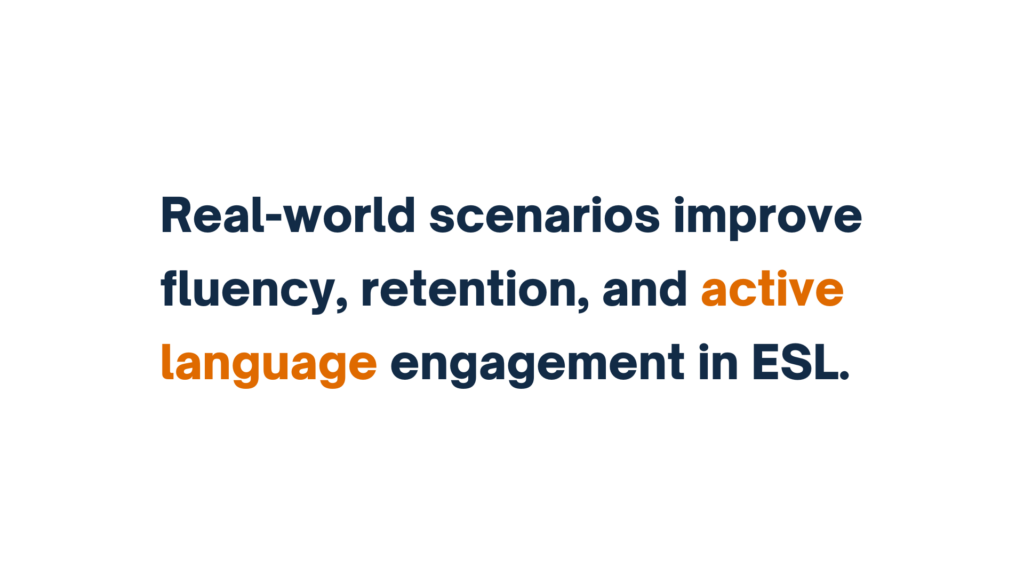 "Text image stating 'Real-world scenarios improve fluency, retention, and active language engagement in ESL,' with 'active language' highlighted in orange."