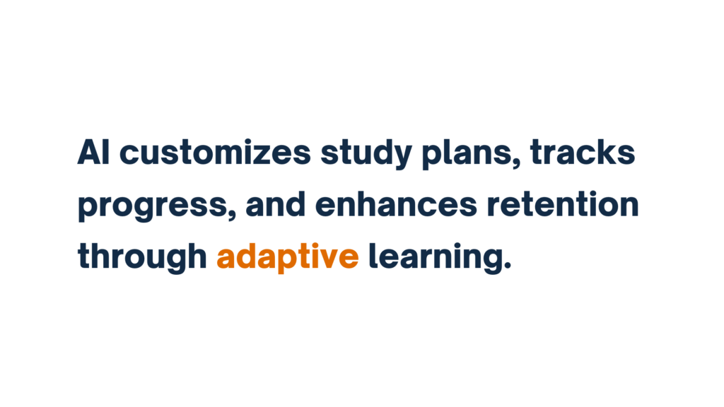 "Text stating 'AI customizes study plans, tracks progress, and enhances retention through adaptive learning,' with 'adaptive' highlighted in orange."

