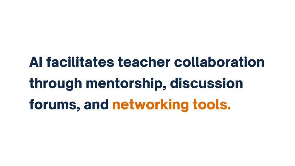 "Text stating 'AI facilitates teacher collaboration through mentorship, discussion forums, and networking tools.' The words 'networking tools' are highlighted in orange, while the rest of the text is in dark blue."