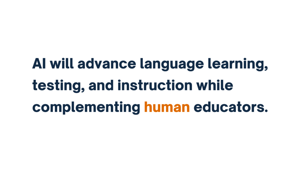 "Text stating 'AI will advance language learning, testing, and instruction while complementing human educators,' with 'human' highlighted in orange."