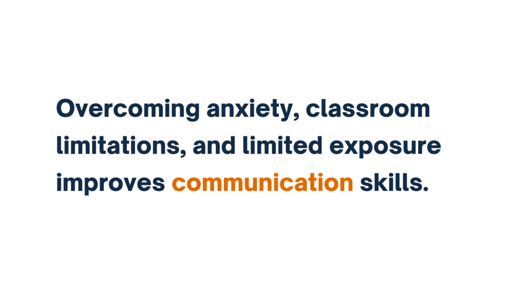 "Overcoming anxiety, classroom limitations, and limited exposure improves communication skills."