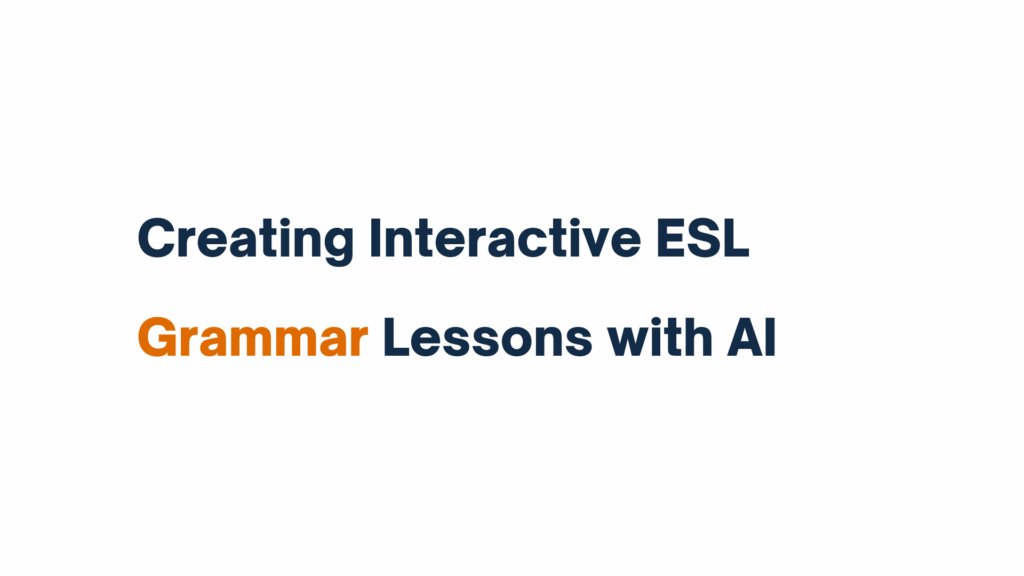 Title text reading "Creating Interactive ESL Grammar Lessons with AI," with the word "Grammar" highlighted in orange.