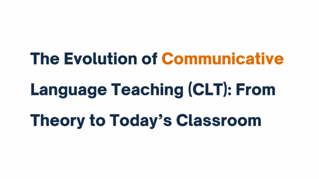 Title graphic displaying "The Evolution of Communicative Language Teaching (CLT): From Theory to Today’s Classroom" with emphasis on the word "Communicative".
