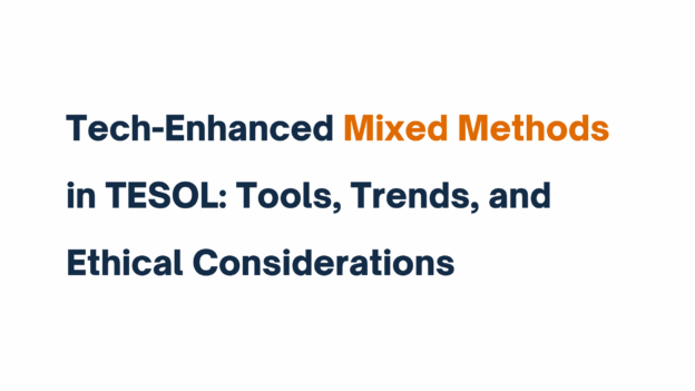 Title image displaying the phrase "Tech-Enhanced Mixed Methods in TESOL: Tools, Trends, and Ethical Considerations" with emphasis on "Mixed Methods" in orange.