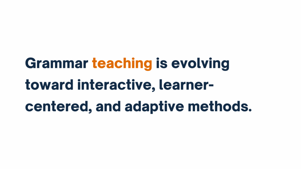 Alt Text: "Grammar teaching is evolving toward interactive, learner-centered, and adaptive methods."