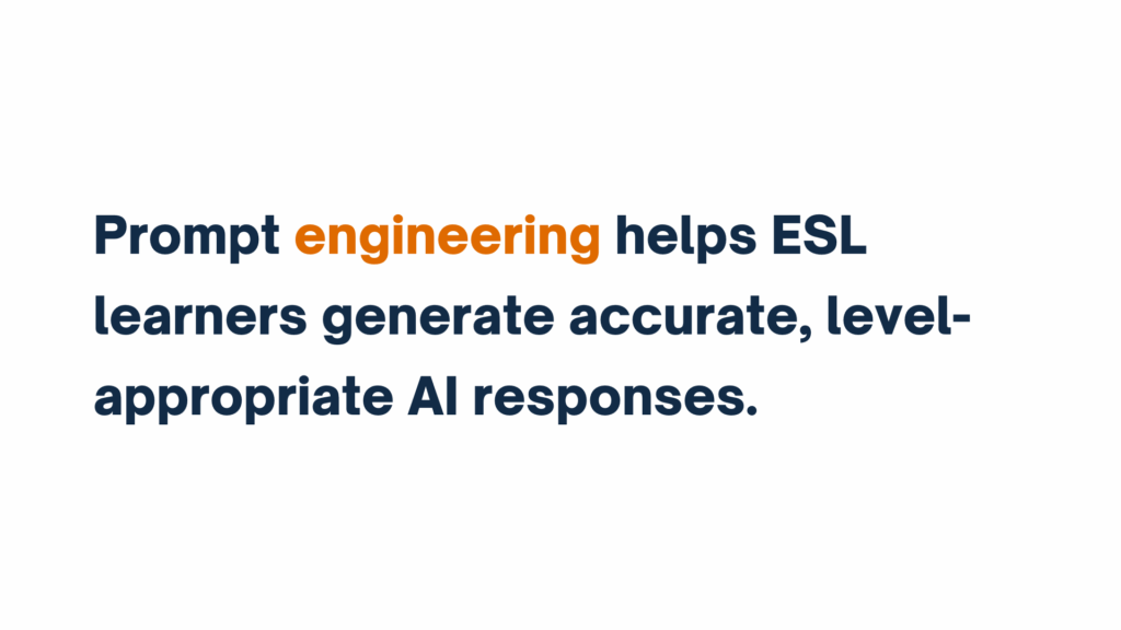 Text graphic stating, "Prompt engineering helps ESL learners generate accurate, level-appropriate AI responses."