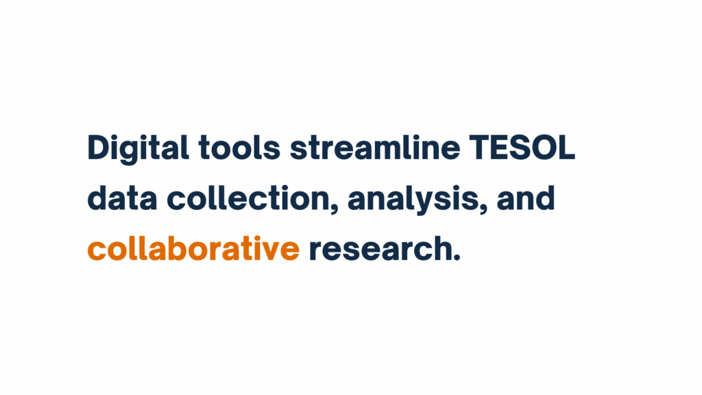 Text graphic stating: "Digital tools streamline TESOL data collection, analysis, and collaborative research." The word "collaborative" is highlighted in orange.