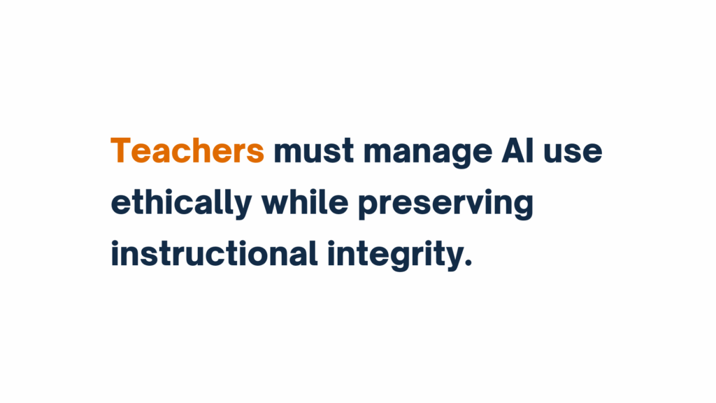 Alt Text: "Teachers must manage AI use ethically while preserving instructional integrity."

