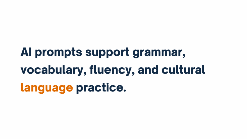 Text graphic stating, "AI prompts support grammar, vocabulary, fluency, and cultural language practice."

