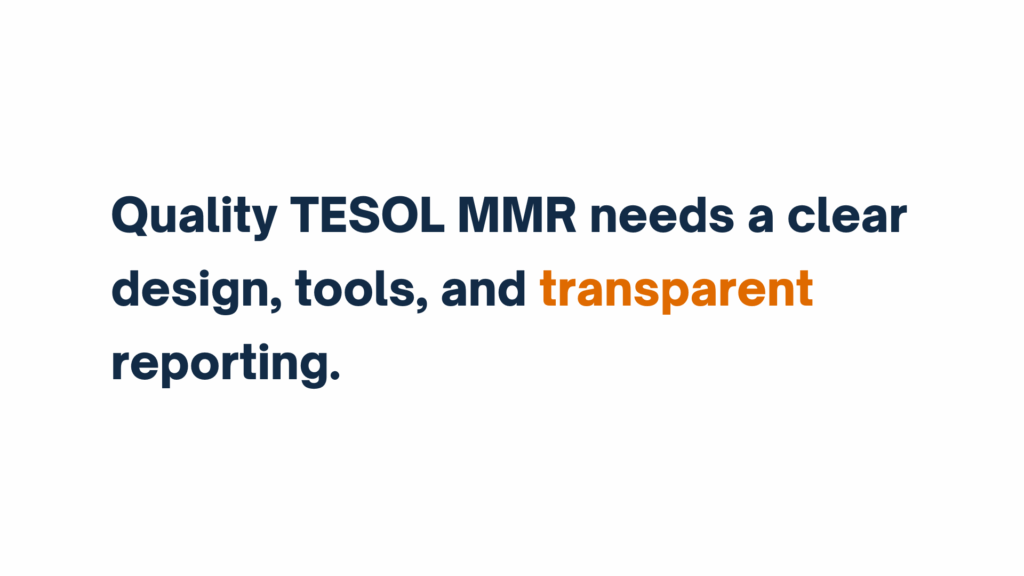 Text graphic stating “Quality TESOL MMR needs a clear design, tools, and transparent reporting,” with “transparent” in orange.