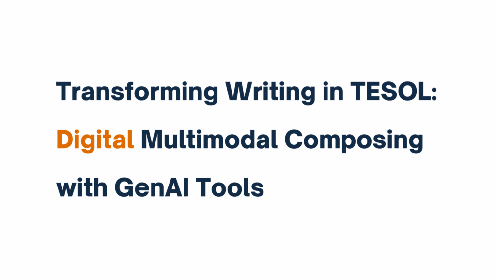 Title slide reading “Transforming Writing in TESOL: Digital Multimodal Composing with GenAI Tools”