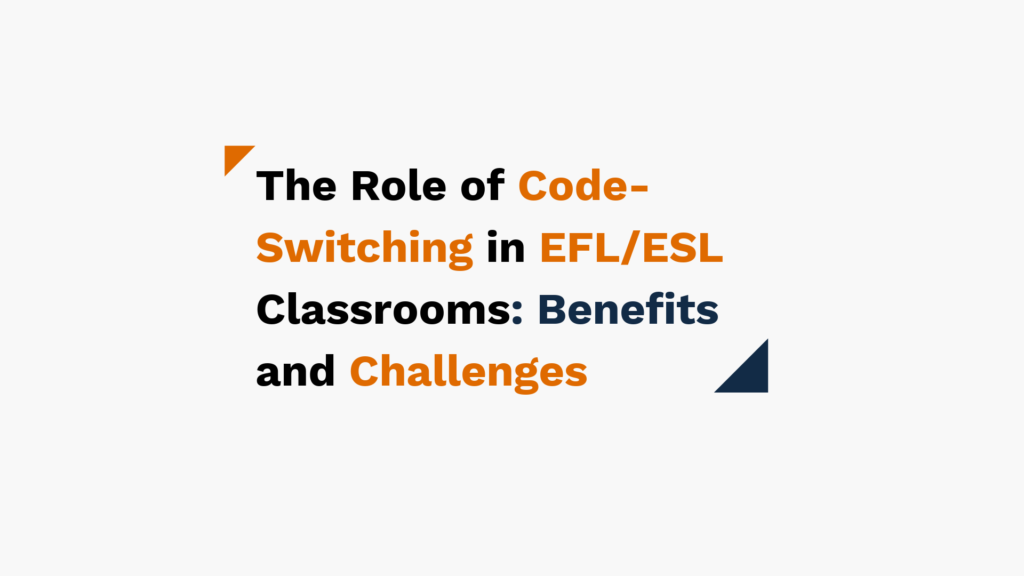 The Role of Code-Switching in EFL/ESL Classrooms: Benefits and Challenges" is displayed in bold, with the words "Code-Switching" and "Challenges" in orange, and "Benefits" in blue, emphasizing these key terms. The text is set against a white background with small triangular decorative elements in orange and blue.