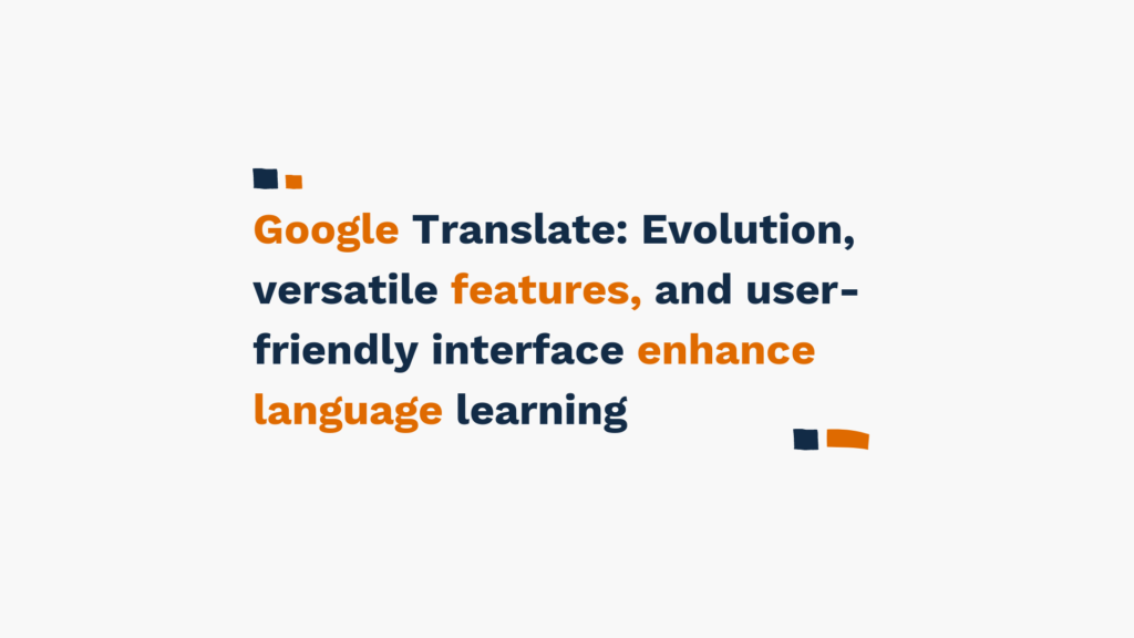 Slide with text 'Google Translate: Evolution, versatile features, and user-friendly interface enhance language learning' in blue and orange.